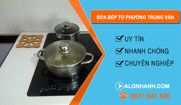 Sửa Bếp Từ Tại Phường Trung Văn