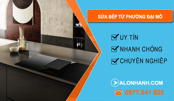 thợ Sửa Bếp Từ Phường Đại Mỗ