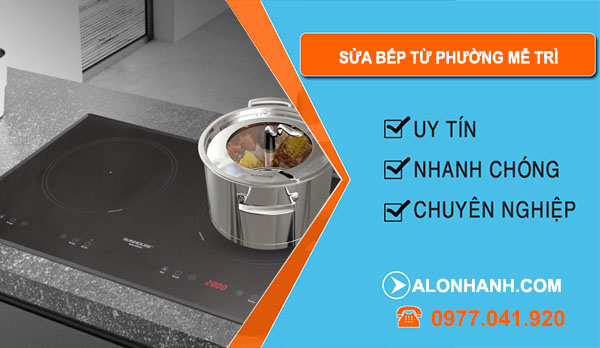 thợ Sửa Bếp Từ Phường Mễ Trì
