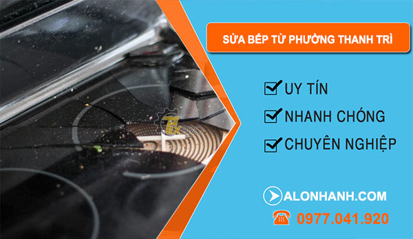 thợ Sửa Bếp Từ Phường Thanh Trì