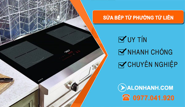 thợ Sửa Bếp Từ Phường Tứ Liên