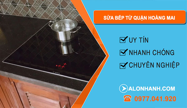 thợ sửa bếp từ Quận Hoàng Mai