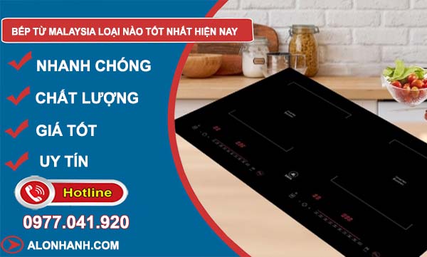 bếp từ malaysia loại nào tốt nhất hiện nay