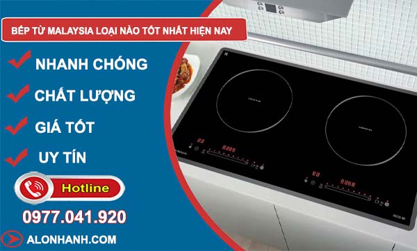 tìm hiểu bếp từ malaysia loại nào tốt nhất hiện nay