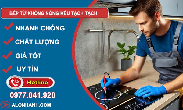 bếp từ không nóng kêu tạch tạch