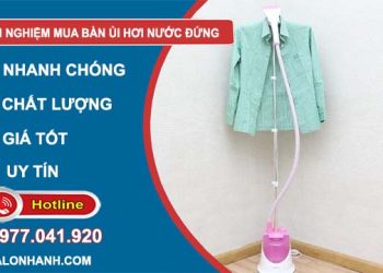kinh nghiệm mua bàn ủi hơi nước đứng tốt nhất