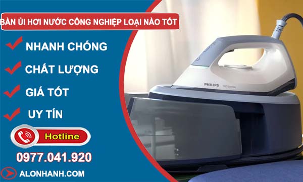 tìm hiểu bàn ủi hơi nước công nghiệp loại nào tốt