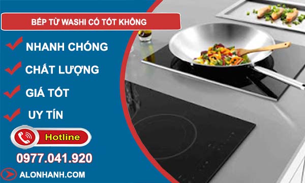 tìm hiểu bếp từ washi có tốt không