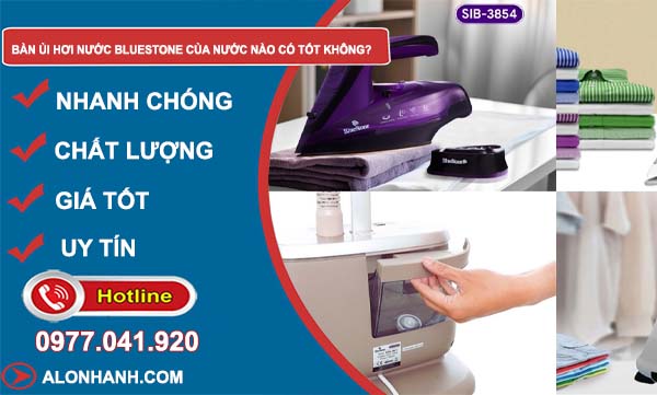 bàn ủi hơi nước bluestone của nước nào có tốt không