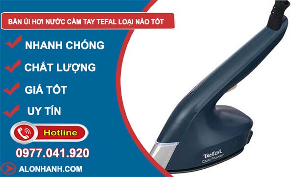 bàn ủi hơi nước cầm tay tefal loại nào tốt