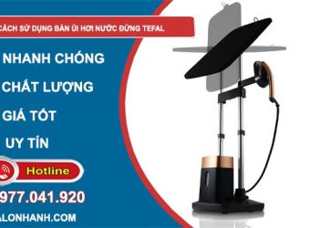 cách sử dụng bàn ủi hơi nước đứng tefal hiệu quả