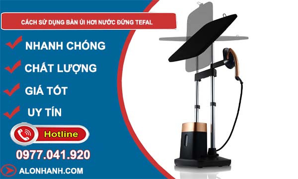 cách sử dụng bàn ủi hơi nước đứng tefal hiệu quả