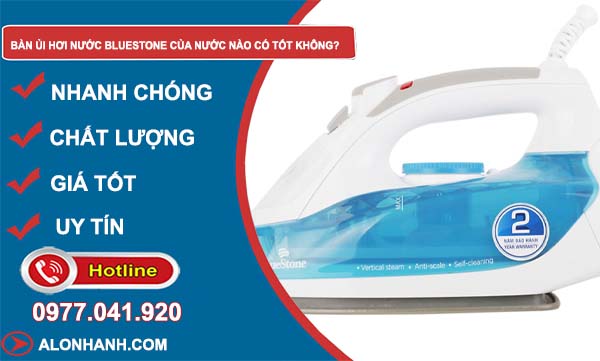 dòng bàn ủi hơi nước bluestone của nước nào có tốt không