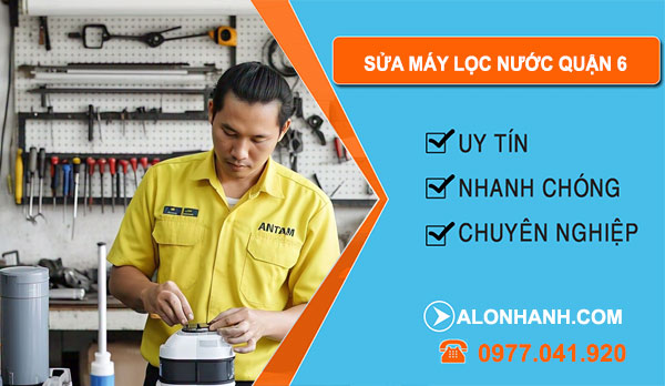 thợ Sửa Máy Lọc Nước Quận 6