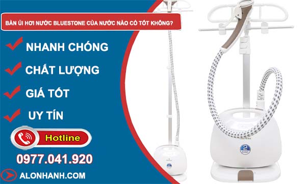 tìm hiểu bàn ủi hơi nước bluestone của nước nào có tốt không