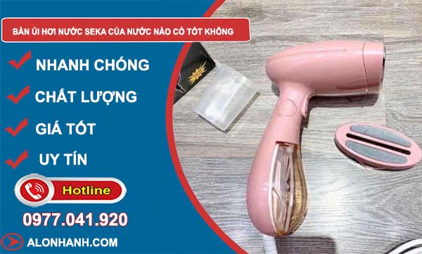 tìm hiểu bàn ủi hơi nước seka của nước nào có tốt không