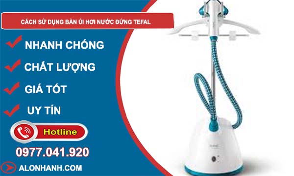 tìm hiểu cách sử dụng bàn ủi hơi nước đứng tefal