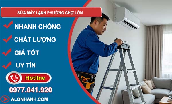 thợ sửa máy lạnh phường chợ lớn giá rẻ