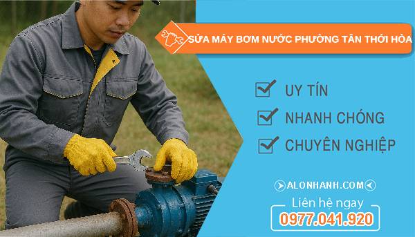 sửa máy bơm nước phường tân thới hoà uy tín