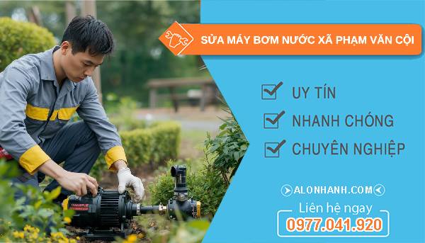 sửa máy bơm nước xã phạm văn cội giá rẻ