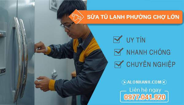sửa tủ lạnh phường chợ lớn uy tín