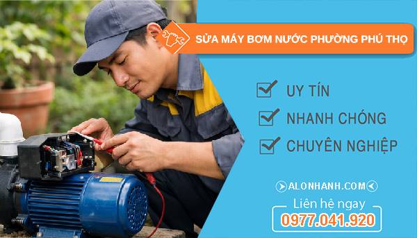 sửa máy bơm nước phường phú thọ giá rẻ