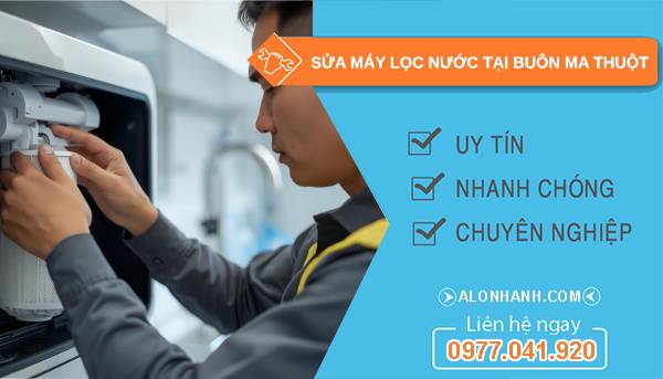 sửa máy lọc nước tại buôn ma thuột uy tín