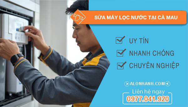 sửa máy lọc nước tại cà mau giá rẻ