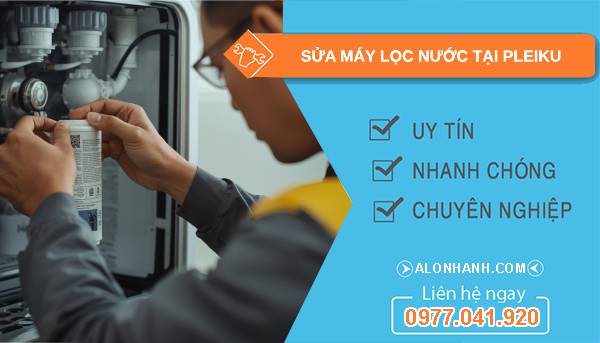 sửa máy lọc nước tại pleiku uy tín
