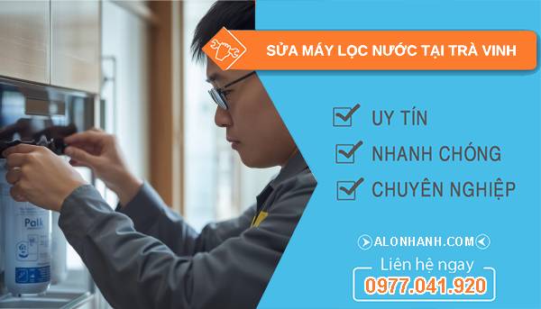 sửa máy lọc nước tại trà vinh giá rẻ