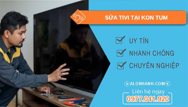 thợ sửa tivi tại kon tum giá rẻ