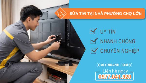 sửa tivi tại nhà phường chợ lớn uy tín