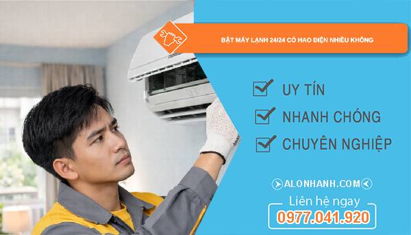 bật máy lạnh 24-24 có hao điện nhiều không tìm hiểu
