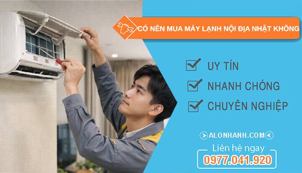 có nên mua máy lạnh nội địa nhật không tìm hiểu