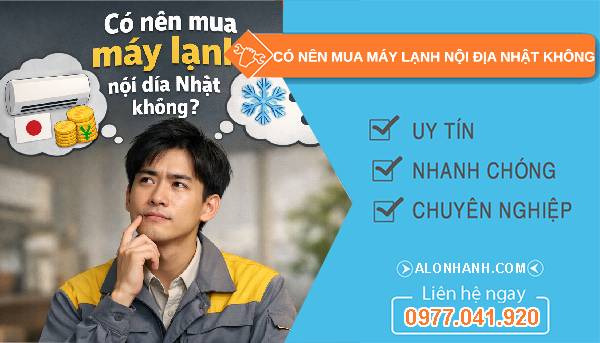 có nên mua máy lạnh nội địa nhật không