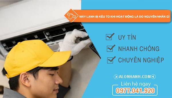 máy lạnh bị kêu to khi hoạt động do nguyên nhân gì tìm hiểu 