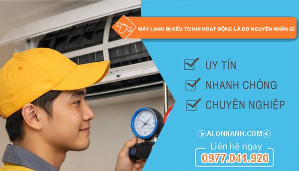 máy lạnh bị kêu to khi hoạt động do nguyên nhân gì