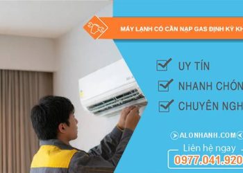 máy lạnh có cần nạp gas định kỳ không tại sao