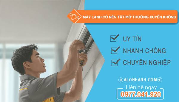 máy lạnh có nên tắt mở thường xuyên không vì sao