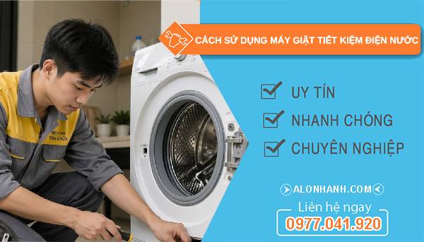 cách sử dụng máy giặt tiết kiệm điện nước
