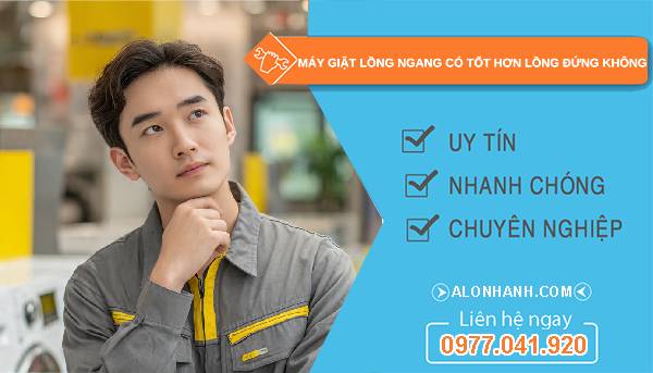 máy giặt lồng ngang có tốt hơn lồng đứng không tại sao