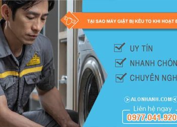 tại sao máy giặt bị kêu to khi hoạt động khắc phục