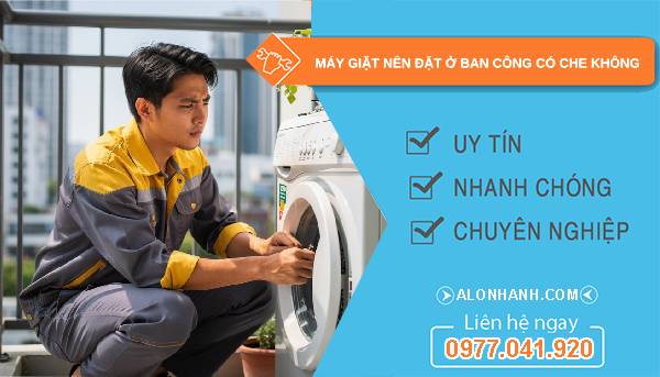 máy giặt nên đặt ở ban công có che không hướng dẫn