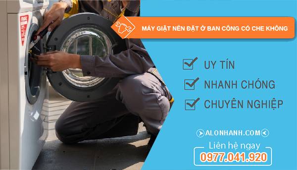 máy giặt nên đặt ở ban công có che không tại sao