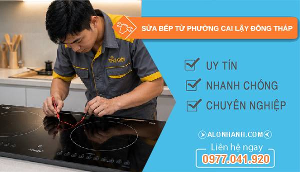 Sửa bếp từ phường Cai Lậy Đồng Tháp uy tín