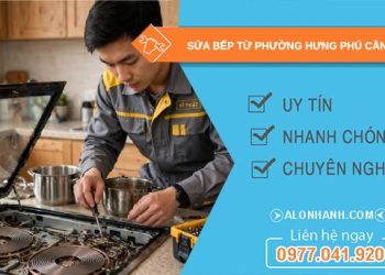 sửa bếp từ phường Hưng Phú Cần Thơ