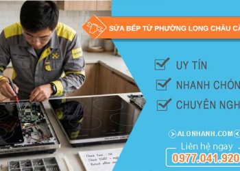 Sửa bếp từ phường Long Châu Cần Thơ giá rẻ