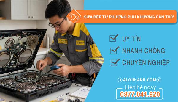 Sửa bếp từ phường Phú Khương Cần Thơ uy tín