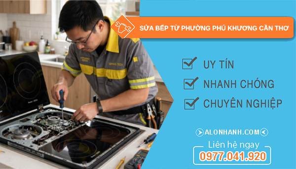 Sửa bếp từ phường Phú Khương Cần Thơ