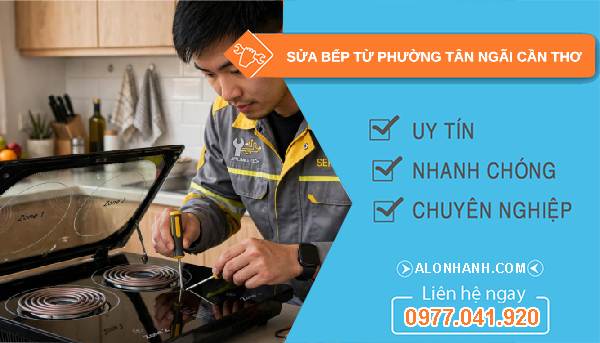 Sửa bếp từ phường Tân Ngãi Cần Thơ giá rẻ